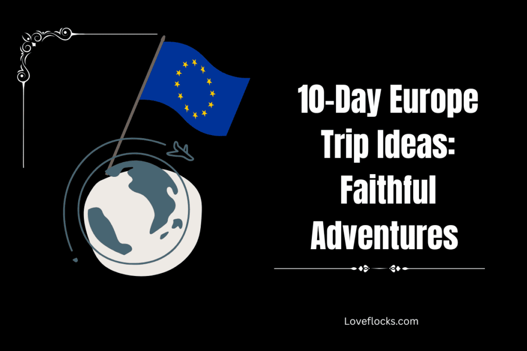 10-Day Europe Trip Ideas: Faithful Adventures 