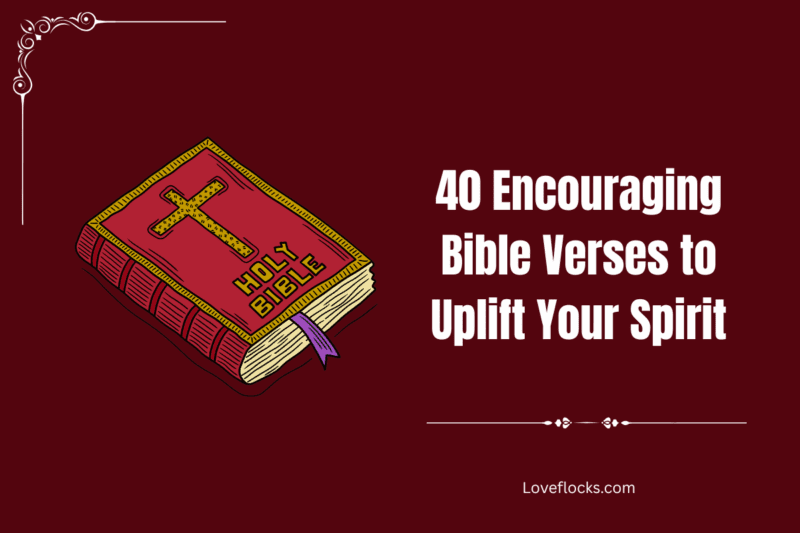 40 Encouraging Bible Verses To Uplift Your Spirit