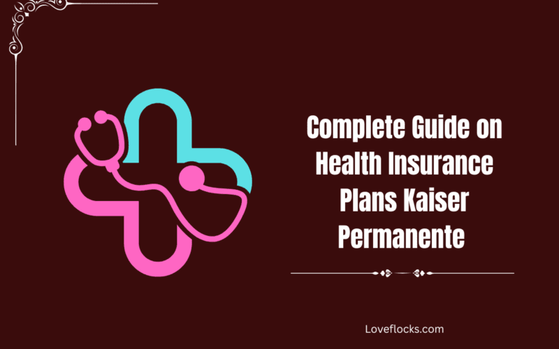 Complete Guide on Health Insurance Plans Kaiser Permanente