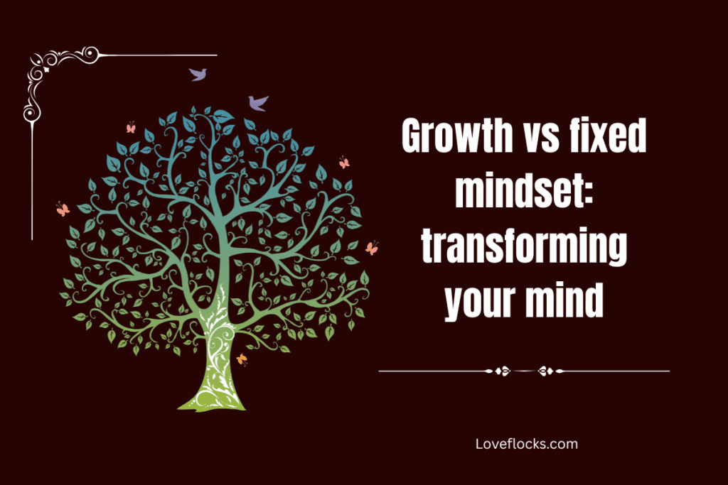 Growth vs fixed mindset: transforming your mind