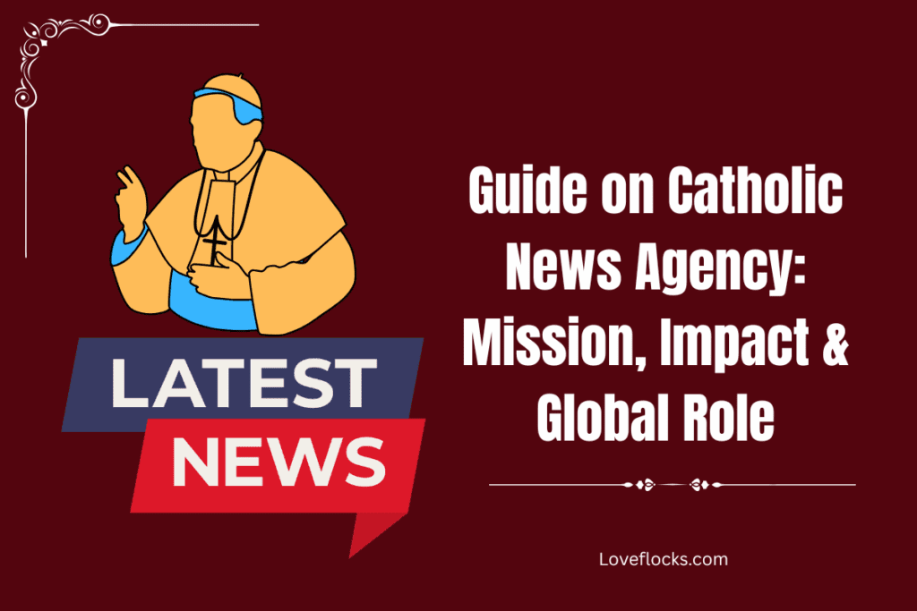 Guide on Catholic News Agency: Mission, Impact & Global Role