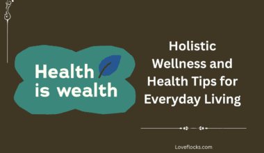 Holistic Wellness and Health Tips for Everyday Living