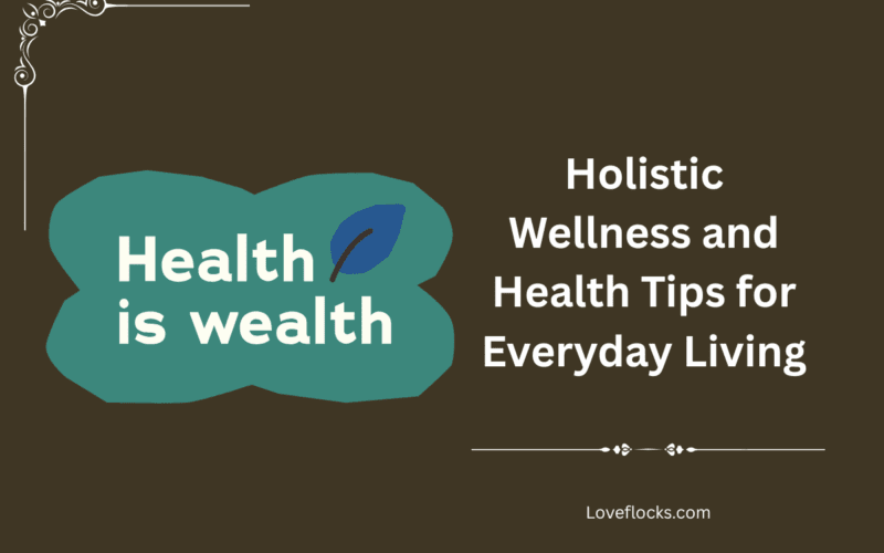 Holistic Wellness and Health Tips for Everyday Living