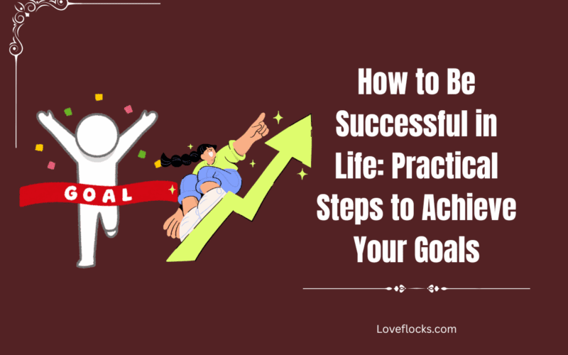 How to Be Successful in Life: Practical Steps to Achieve Your Goals