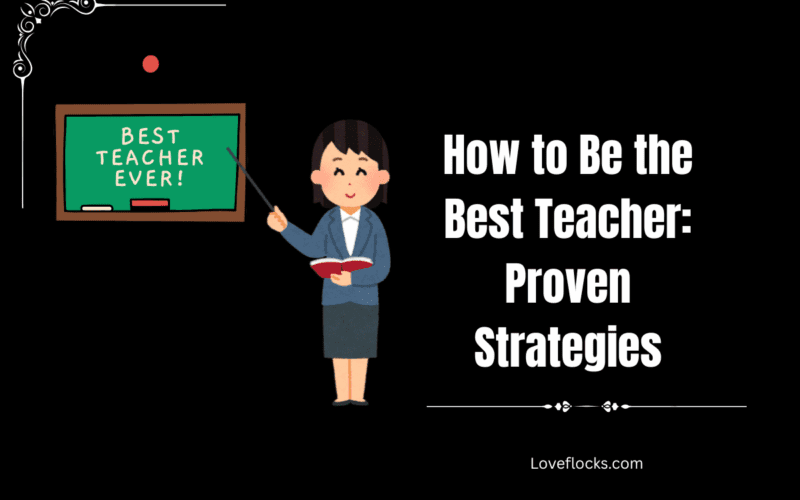 How to Be the Best Teacher: Proven Strategies