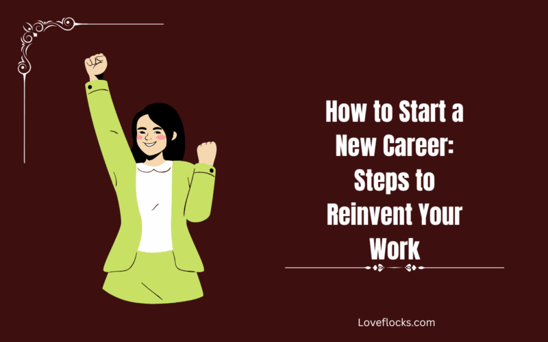 How to Start a New Career: Steps to Reinvent Your Work