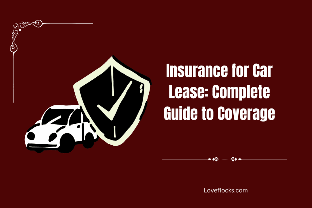 Insurance for Car Lease: Complete Guide to Coverage