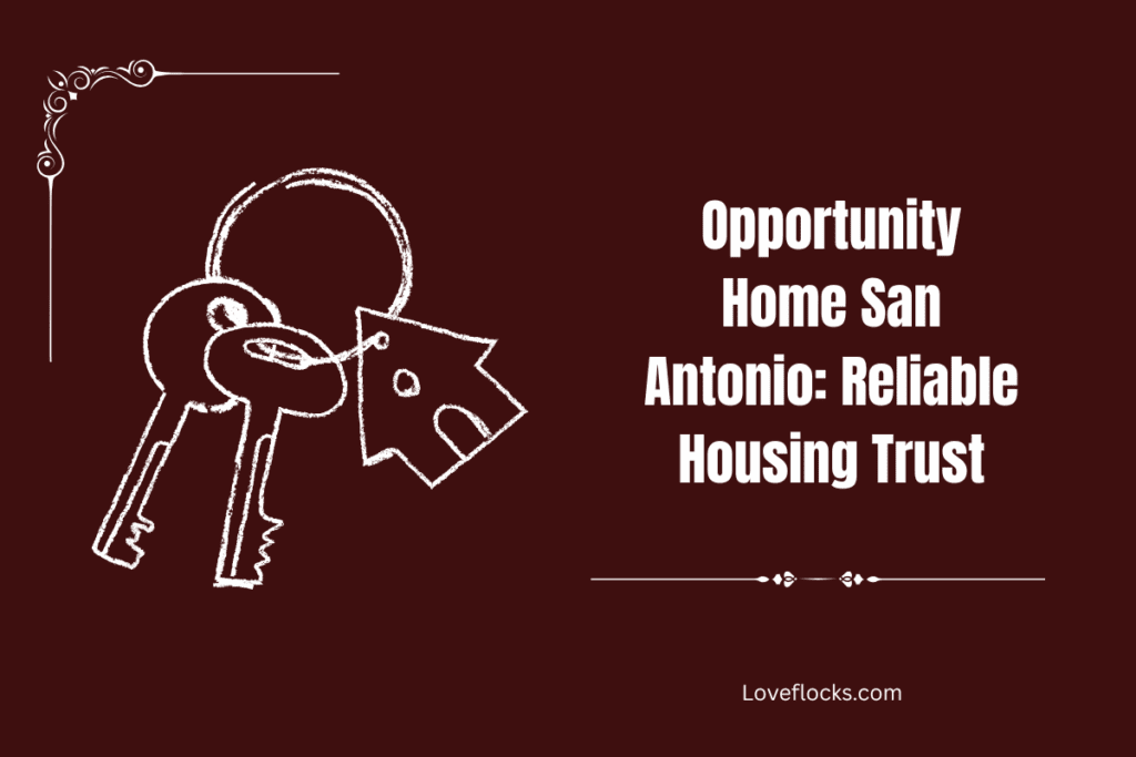 Opportunity Home San Antonio: Reliable Housing Trust