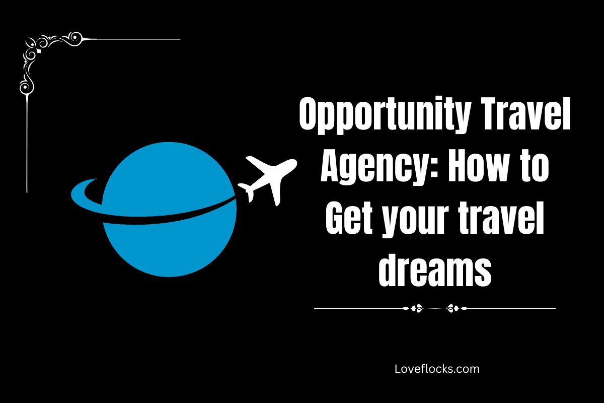 Opportunity Travel Agency: How To Get Your Travel Dreams