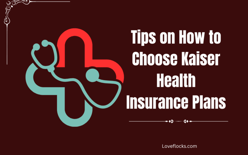 Tips on How to Choose Kaiser Health Insurance Plans