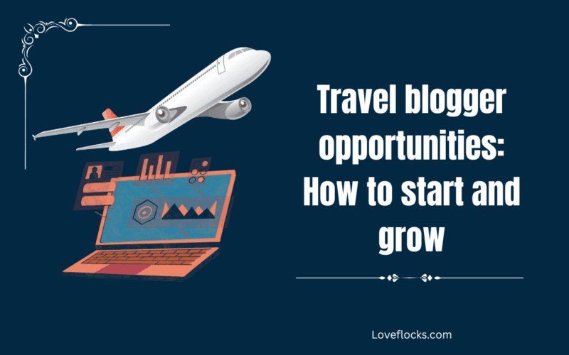 Travel blogger opportunities: How to start and grow