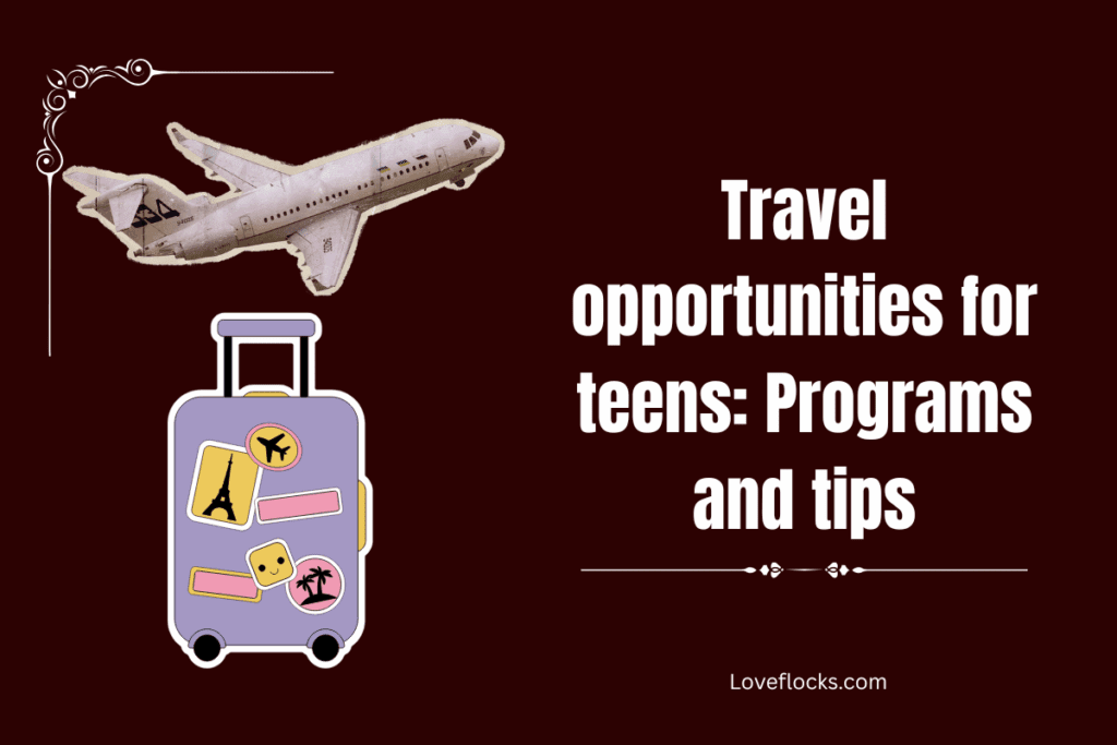 Travel opportunities for teens: Programs and tips
