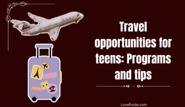 Travel opportunities for teens: Programs and tips