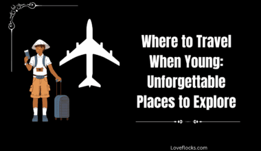 Where to Travel When Young: Unforgettable Places to Explore