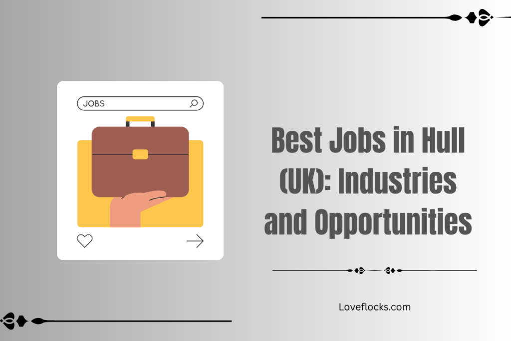 Best Jobs in Hull (UK): Industries and Opportunities 