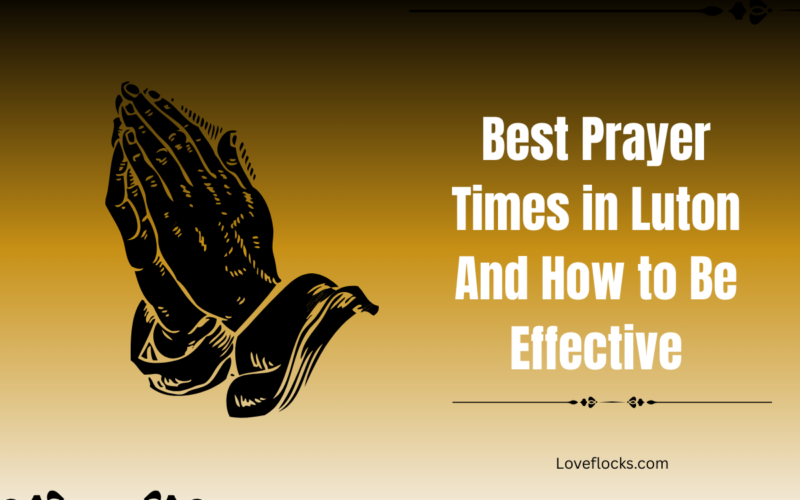 Best Prayer Times in Luton And How to Be Effective