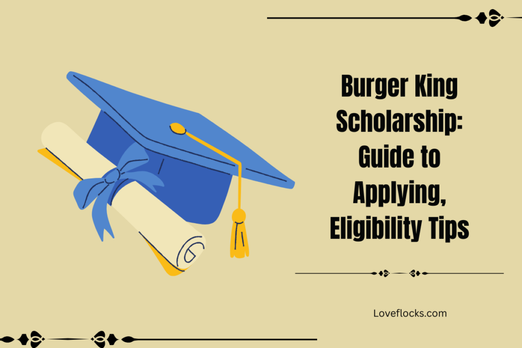 Burger King Scholarship: Guide to Applying, Eligibility Tips