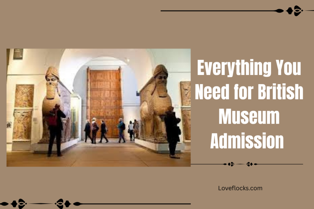 Everything You Need for British Museum Admission