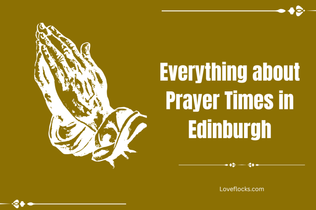 Everything about Prayer Times in Edinburgh