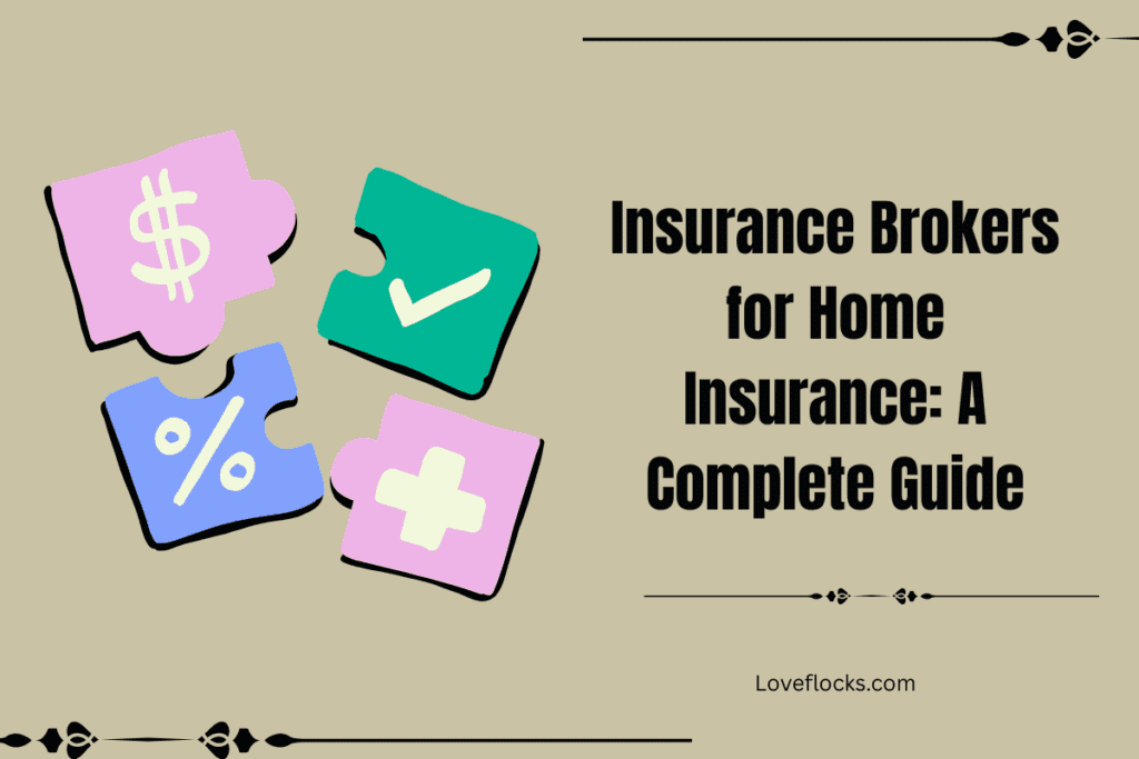 Insurance Brokers for Home Insurance: A Complete Guide 