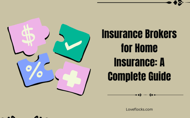 Insurance Brokers for Home Insurance: A Complete Guide