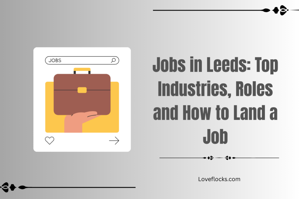 Jobs in Leeds: Top Industries, Roles and How to Land a Job