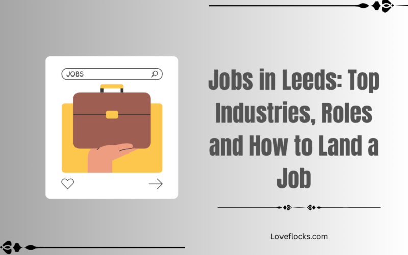 Jobs in Leeds: Top Industries, Roles and How to Land a Job