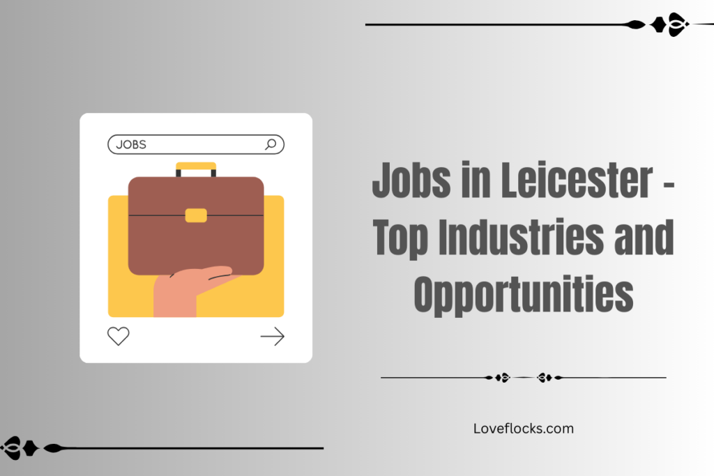 Jobs in Leicester – Top Industries and Opportunities 