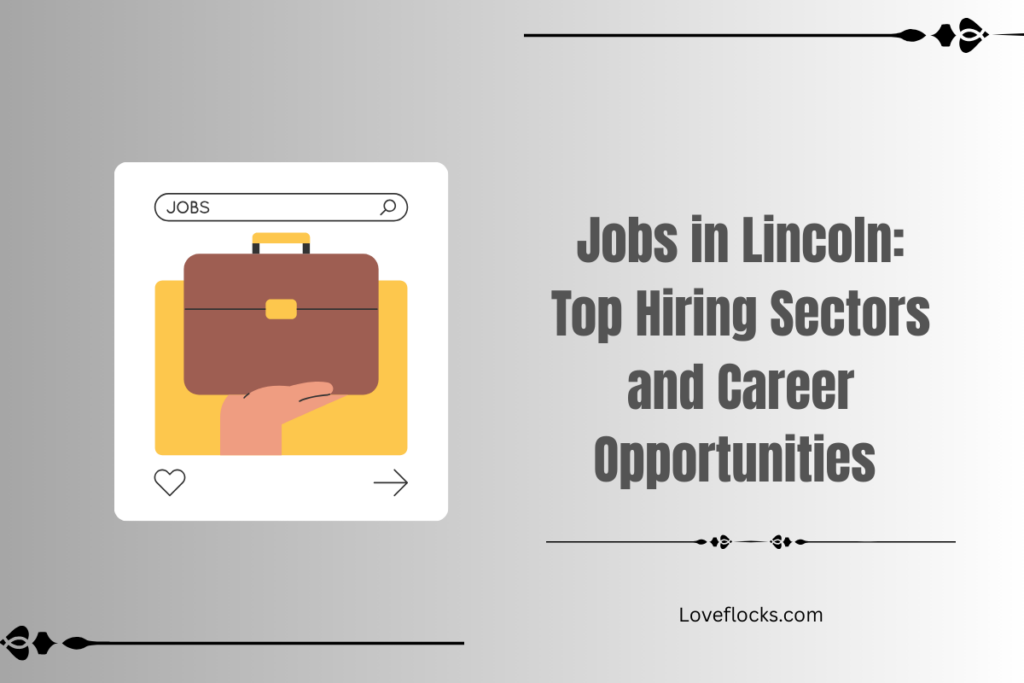 Jobs in Lincoln: Top Hiring Sectors and Career Opportunities 