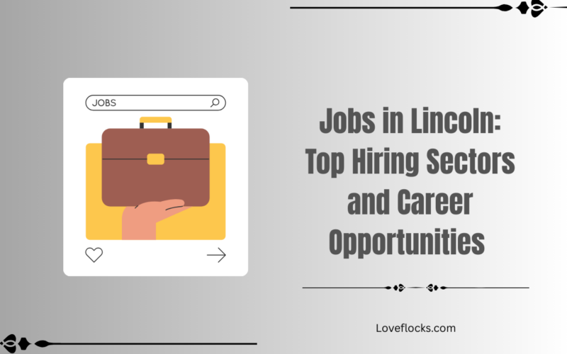 Jobs in Lincoln: Top Hiring Sectors and Career Opportunities