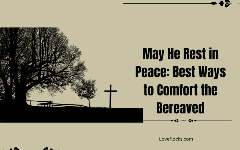 May He Rest in Peace: Best Ways to Comfort the Bereaved