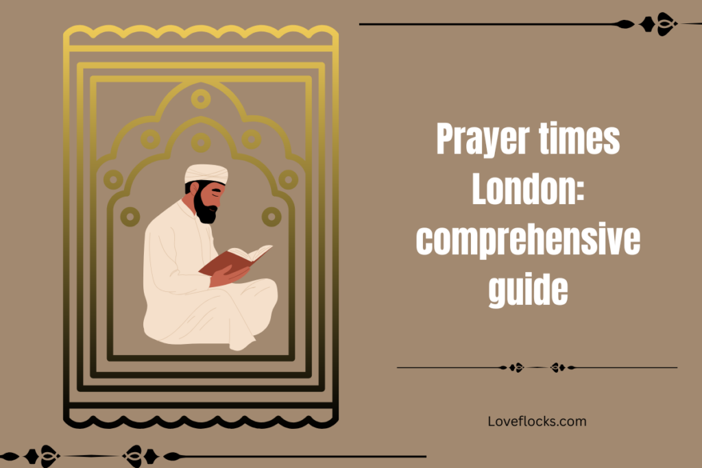Prayer times London: comprehensive guide 