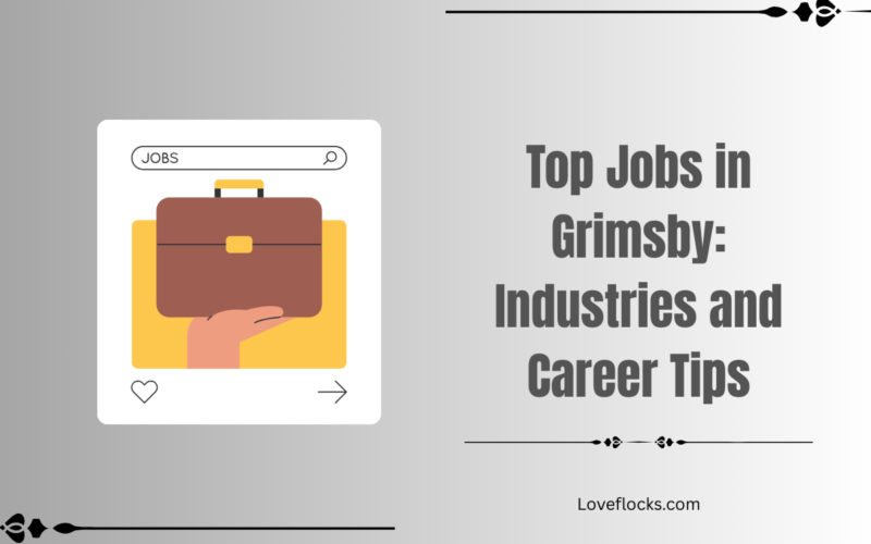 Top Jobs in Grimsby: Industries and Career Tips