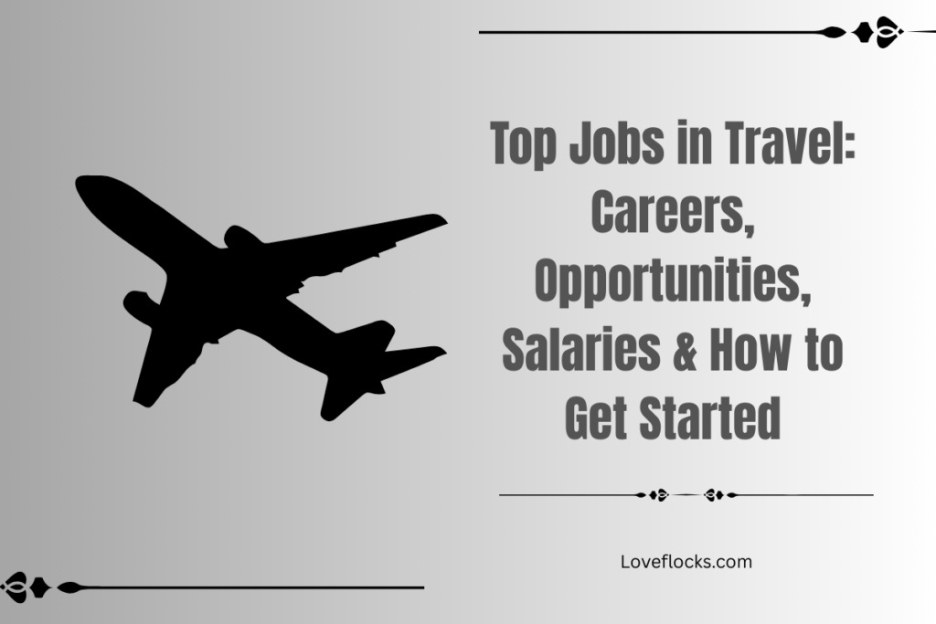 Top Jobs in Travel: Opportunitiess and How to Get Started