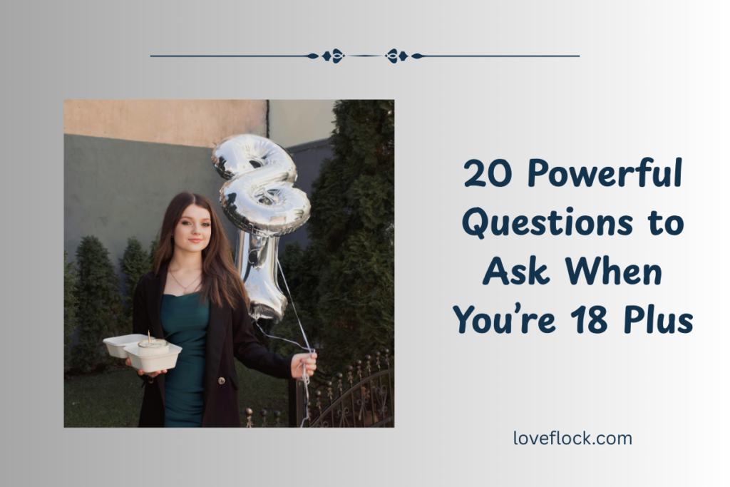 20 Powerful Questions to Ask When You’re 18 Plus