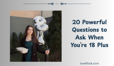 20 Powerful Questions to Ask When You’re 18 Plus