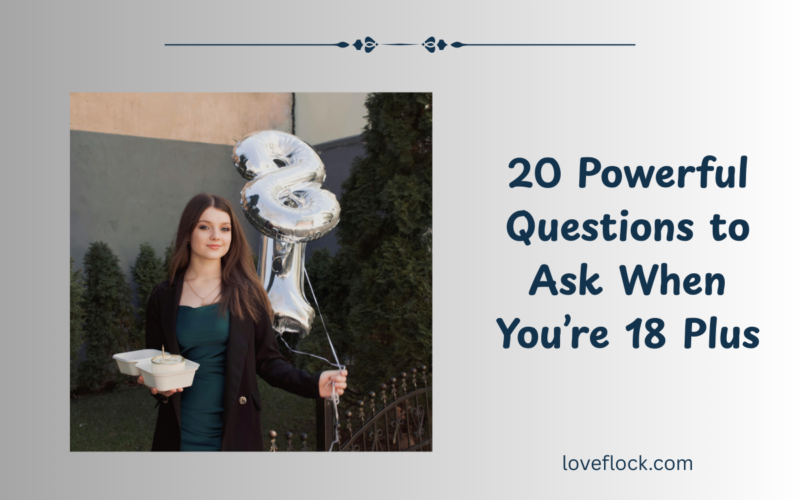 20 Powerful Questions to Ask When You’re 18 Plus