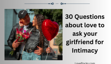 30 Questions about love to ask your girlfriend for Intimacy