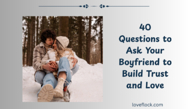 40 Questions to Ask Your Boyfriend to Build Trust and Love