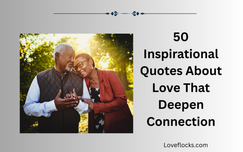 50 Inspirational Quotes About Love That Deepen Connection