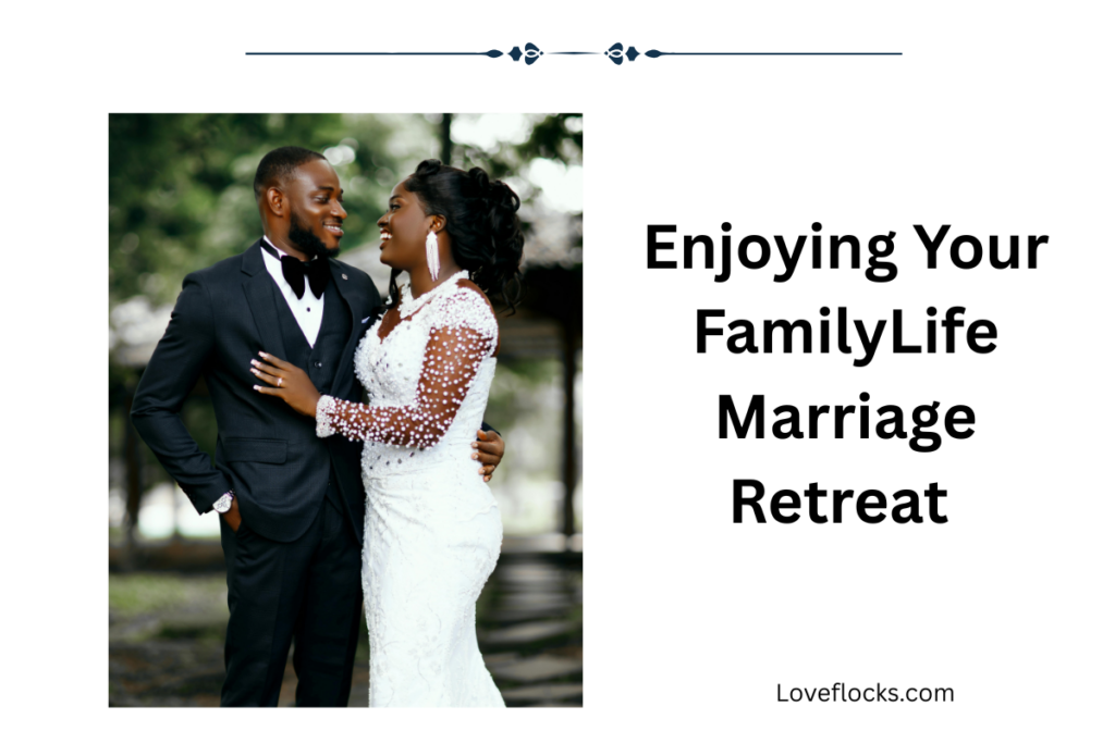 Enjoying Your FamilyLife Marriage Retreat in 2026