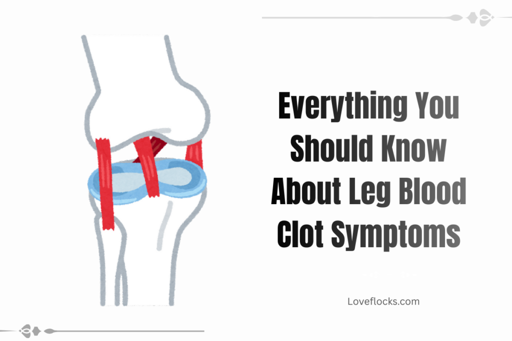 Everything You Should Know About Leg Blood Clot Symptoms