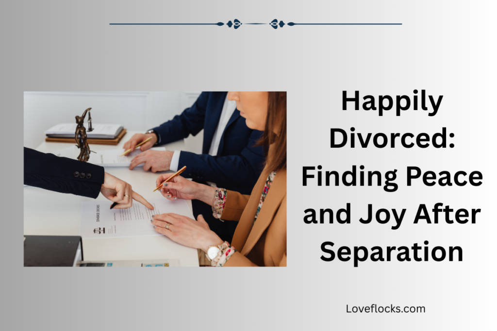Happily Divorced: Finding Peace and Joy After Separation