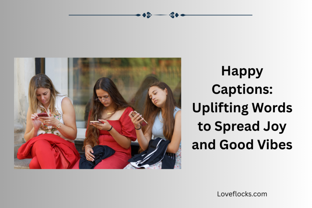 Happy Captions: Uplifting Words to Spread Joy and Good Vibes