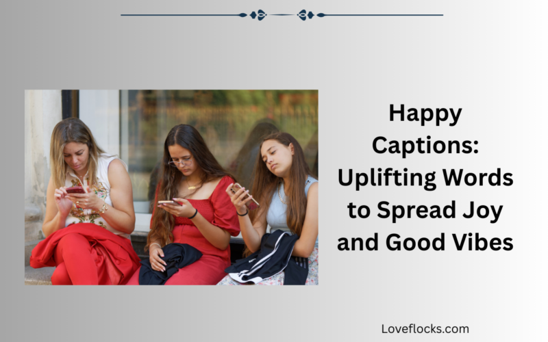 Happy Captions: Uplifting Words to Spread Joy and Good Vibes