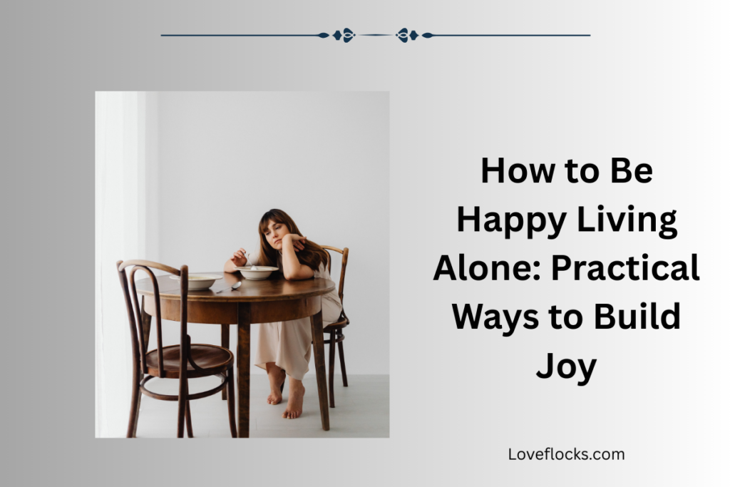 How to Be Happy Living Alone: Practical Ways to Build Joy