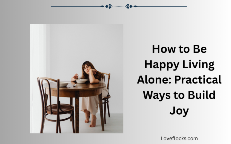 How to Be Happy Living Alone: Practical Ways to Build Joy