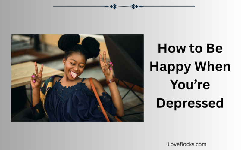 How to Be Happy When You’re Depressed