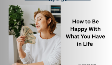 How to Be Happy With What You Have in Life