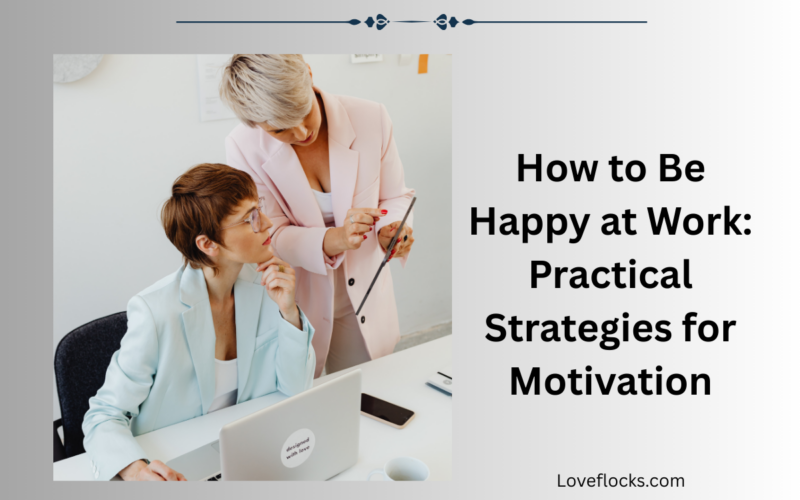 How to Be Happy at Work: Practical Strategies for Motivation